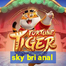 sky bri anal